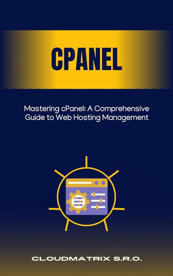 Mastering cPanel: A Comprehensive Guide to Web Hosting Management