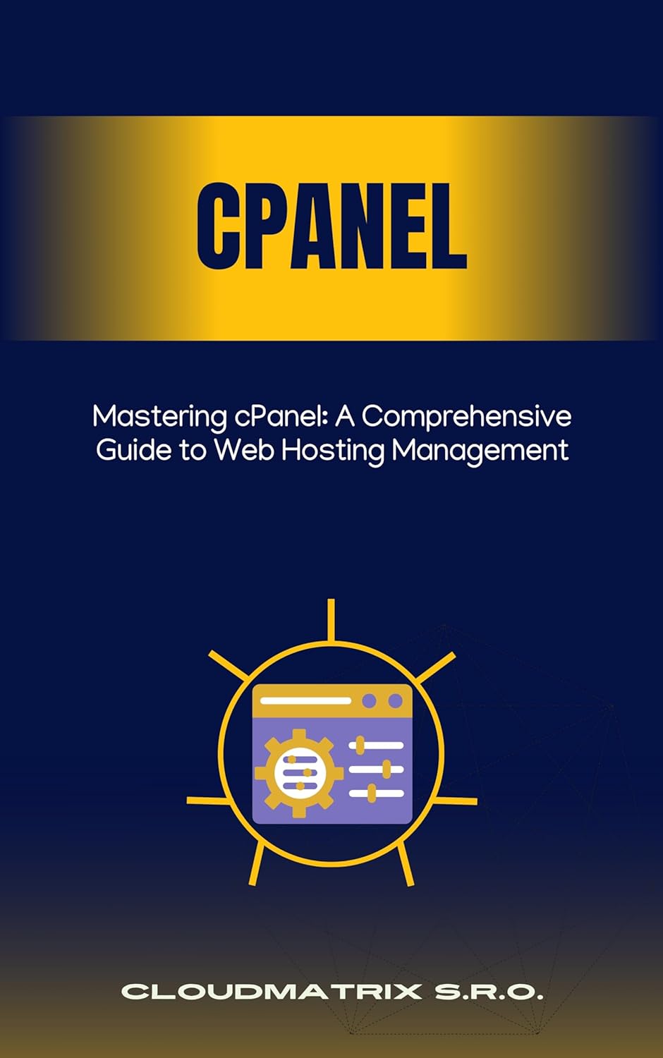 Mastering cPanel: A Comprehensive Guide to Web Hosting Management